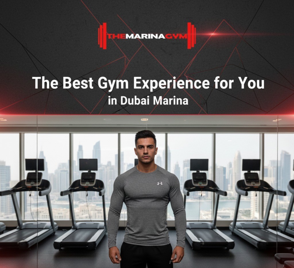 Why The Marina Gym is the Best Choice for Fitness in Dubai Marina