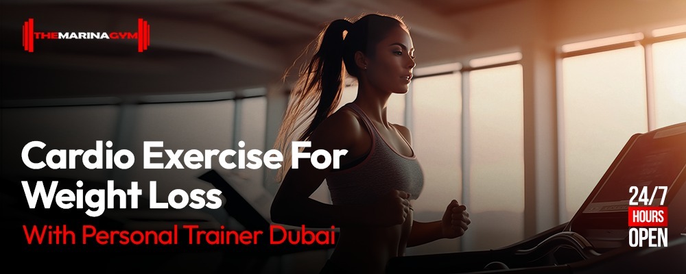 Cardio Exercise for Weight Loss: Importance and Benefits with a Personal Trainer in Dubai